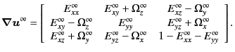 $\displaystyle \bm{\nabla}\bm{u}^{\infty} = \left[ \begin{array}{ccc} E^{\infty}...
...}-\Omega^{\infty}_{x} & 1-E^{\infty}_{xx}-E^{\infty}_{yy} \end{array} \right] .$