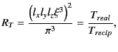 $\displaystyle R_T = \frac{ \left( l_x l_y l_z \xi^3 \right)^2 }{\pi^3} = \frac{T_{real}}{T_{recip}} ,$